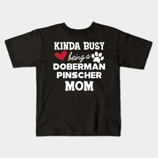 Doberman Pincher Dog - Kinda busy being a Doberman pincher Mom Kids T-Shirt